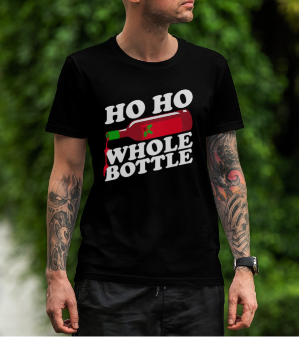HO HO WHOLE BOTTLE Wine Red Christmas Joke T-Shirt
