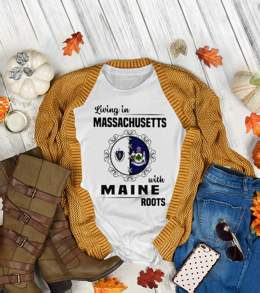 Living in Massachusetts with Maine Roots Featuring State Flags Emblem T-Shirt