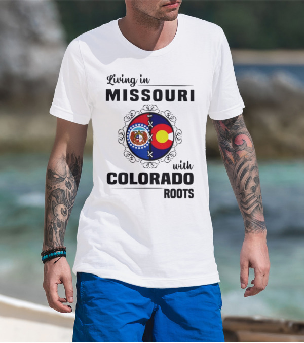 Living In Missouri With Colorado Roots State Emblems And Flags T-Shirt