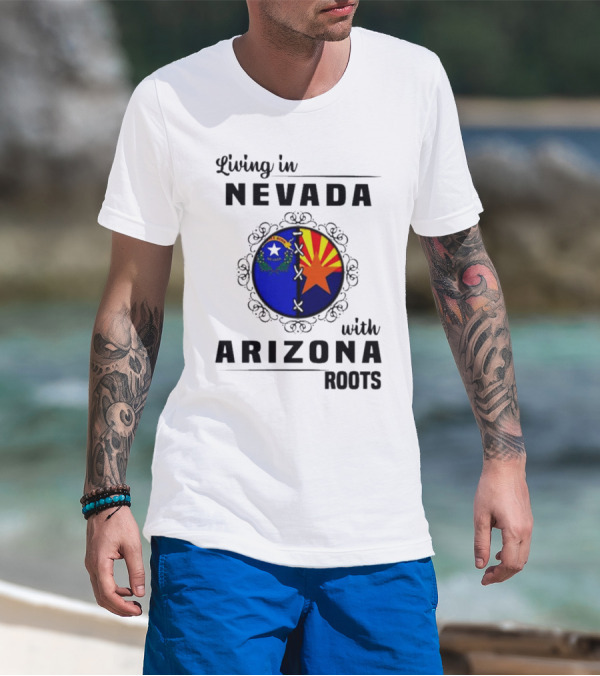 Living In Nevada Nevada Flag Arizona Flag Arizona Roots T-Shirt
