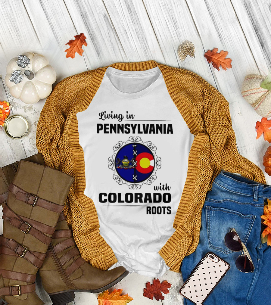 Living in Pennsylvania with Proud Colorado State Flag Symbol Roots T-Shirt