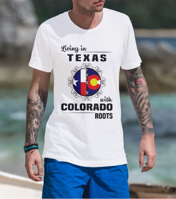 Living In Texas With Colorado Roots Flag Fusion T-Shirt