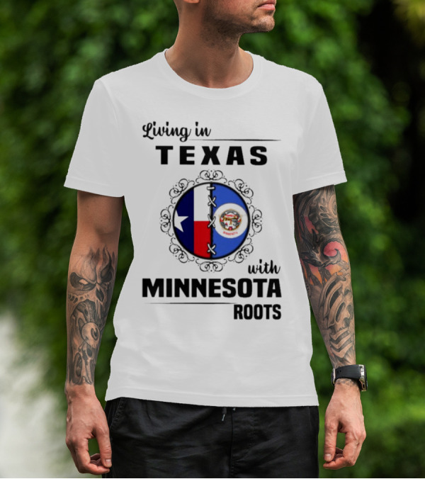 Living In Texas With Minnesota Roots Dual State Pride Flags T-Shirt