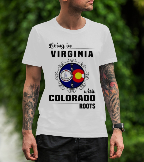 Living In Virginia With Colorado Roots State Flags T-Shirt