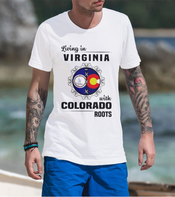 Living In Virginia With Colorado Roots State Flags T-Shirt