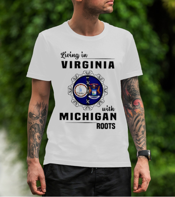 Living In Virginia With Michigan Roots State Seals Emblem T-Shirt