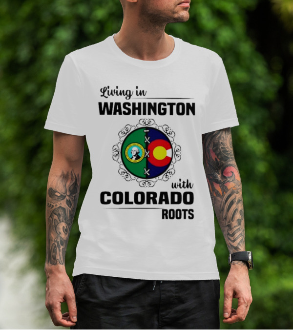 Living In Washington State With Colorado Flag Roots And Vivid Emblems T-Shirt