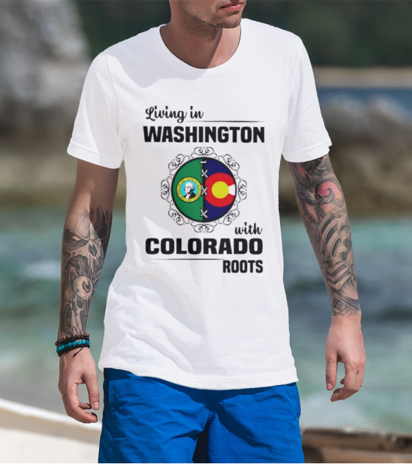 Living In Washington State With Colorado Flag Roots And Vivid Emblems T-Shirt