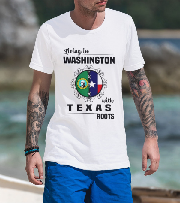 Living In Washington With Texas Roots Seal And Flag T-Shirt