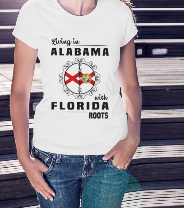 Living In Alabama With Florida Roots Alabama And Florida State Flags T-Shirt