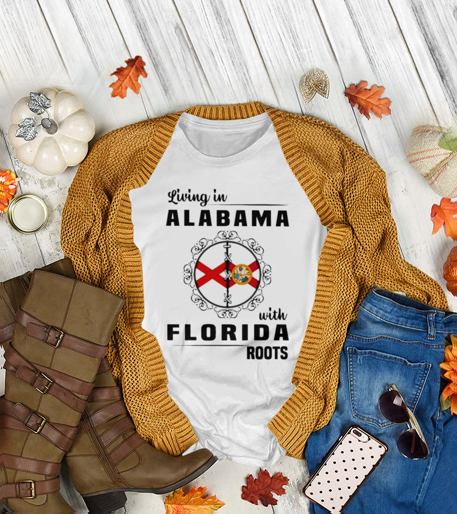 Living in Alabama with Florida Roots Alabama and Florida State Flags T-Shirt