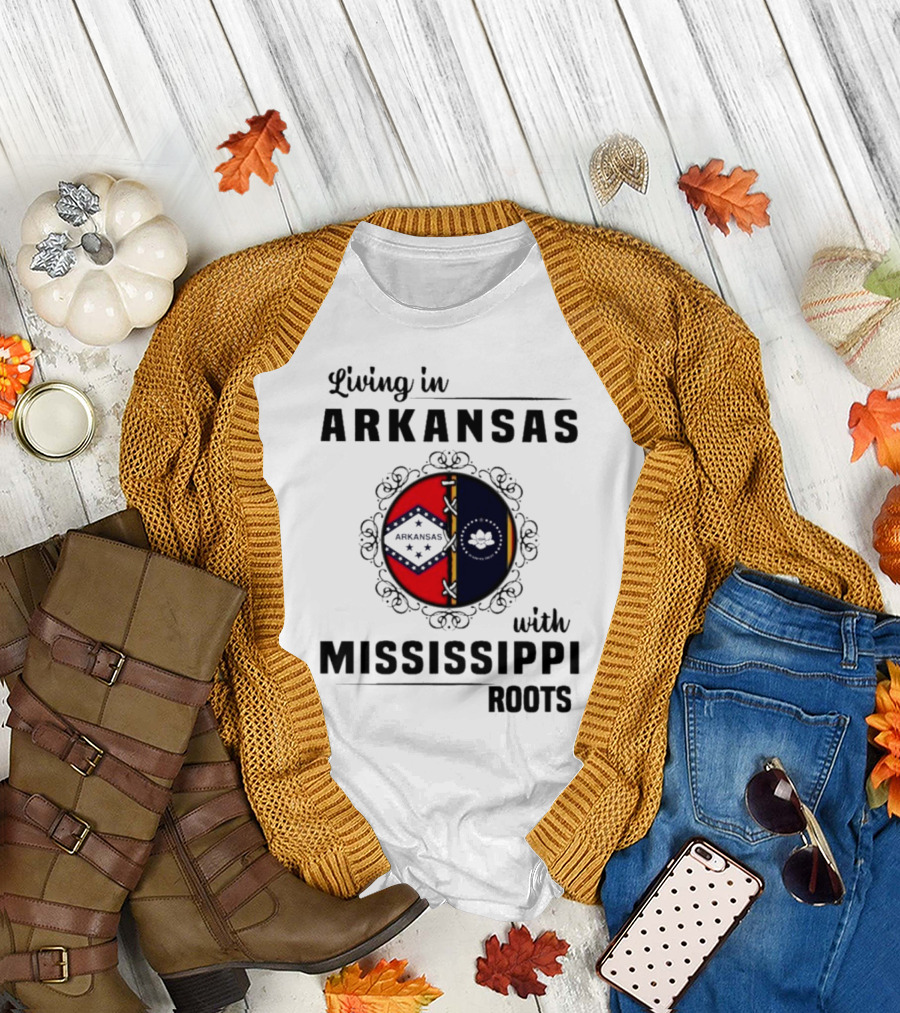 Living in Arkansas Arkansas Mississippi With Mississippi Roots T-Shirt