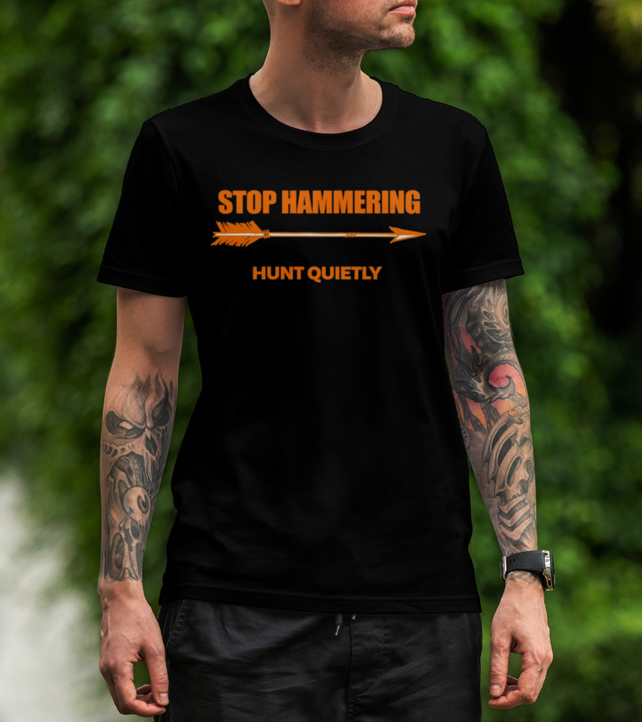 Stop Hammering Hunt Quietly Arrow T-Shirt