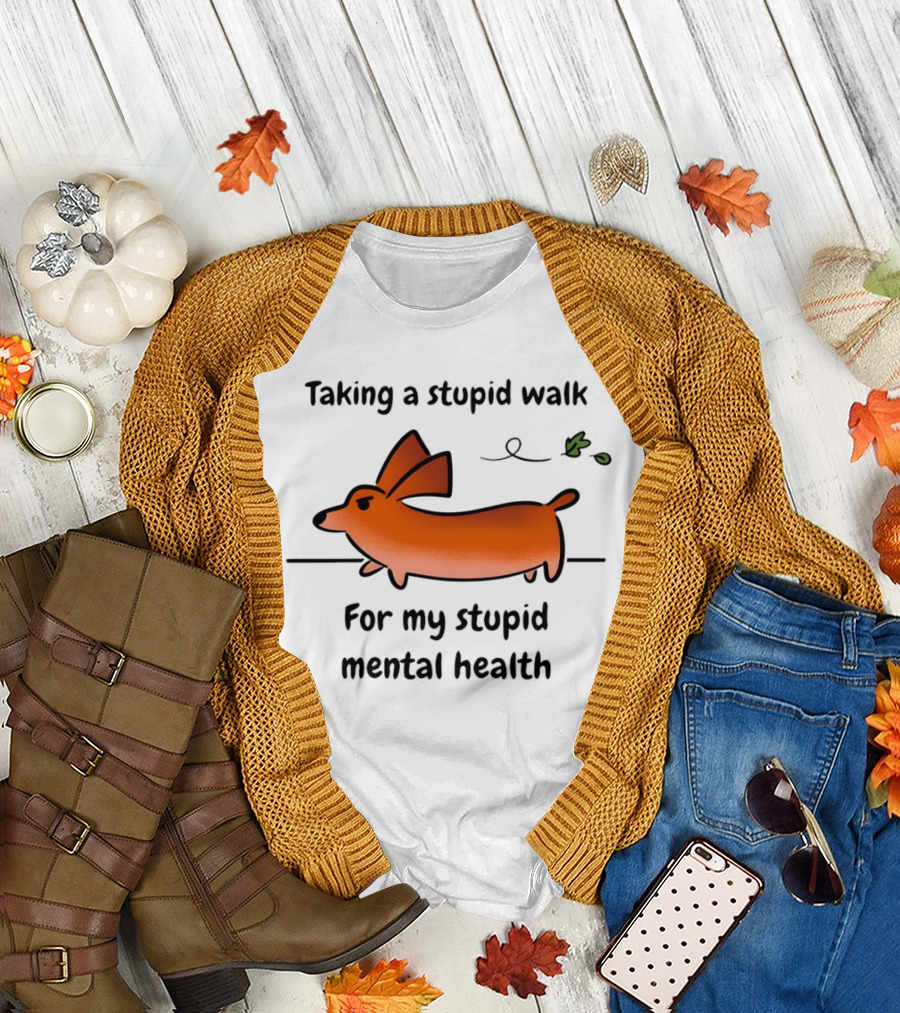 Taking a Stupid Walk for My Stupid Mental Health with Cute Orange Dog Cartoon T-Shirt
