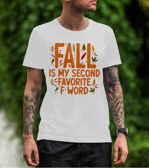 Fall Is My Second Favorite F Word Season Leaves T-Shirt