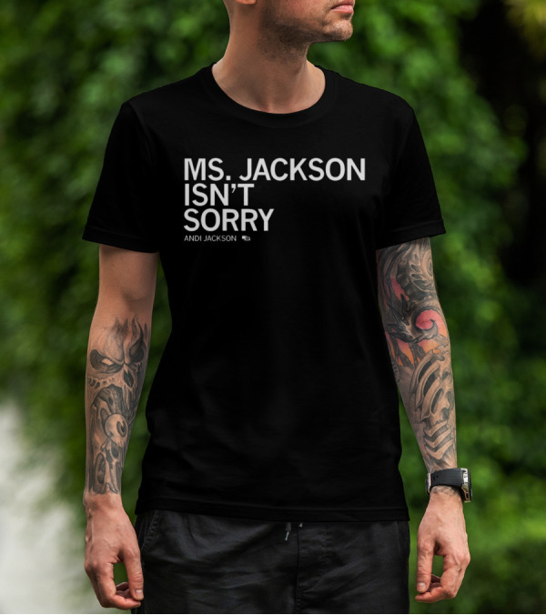 Ms Jackson Isn’t Sorry Andi Jackson T-Shirt