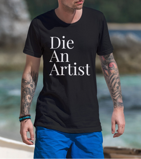 Die An Artist T-Shirt