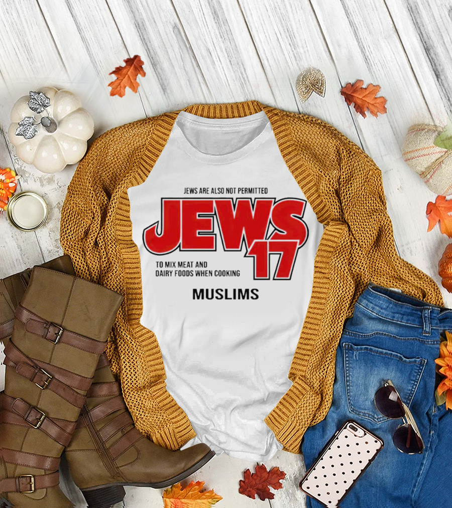 Jews Are Also Not Permitted Jews 17 To Mix Meat And Dairy Foods When Cooking Muslims T-Shirt