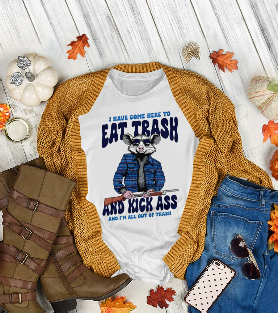 I Have Come Here to Eat Trash and Kick Ass Raccoon with Rifle T-Shirt
