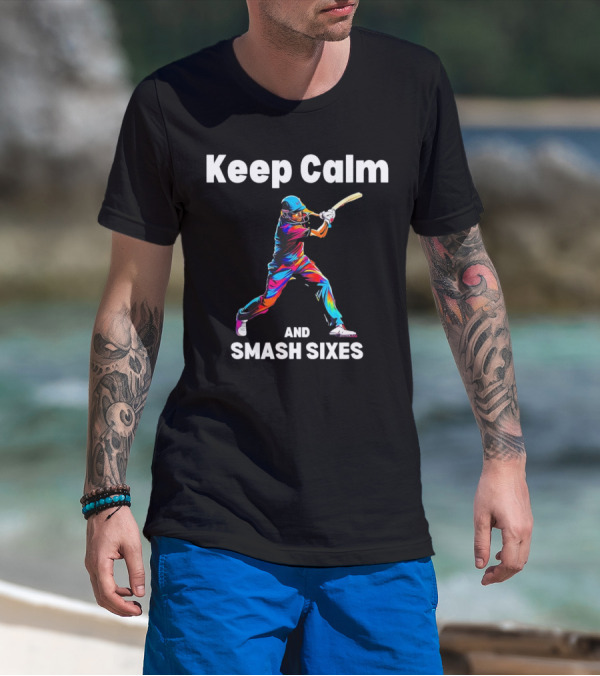 Keep Calm And Smash Sixes Cricket Batter Vibrant Colors T-Shirt