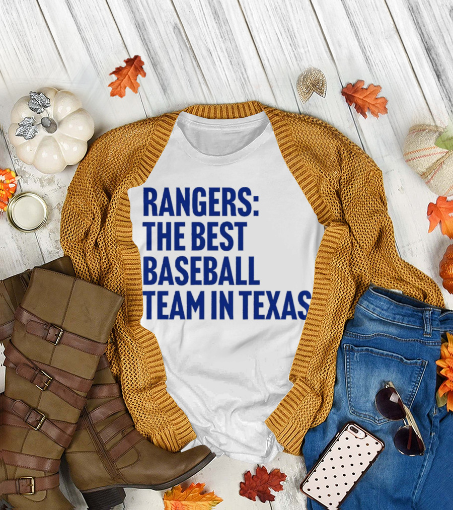 Rangers the Best Baseball Team in Texas T-Shirt