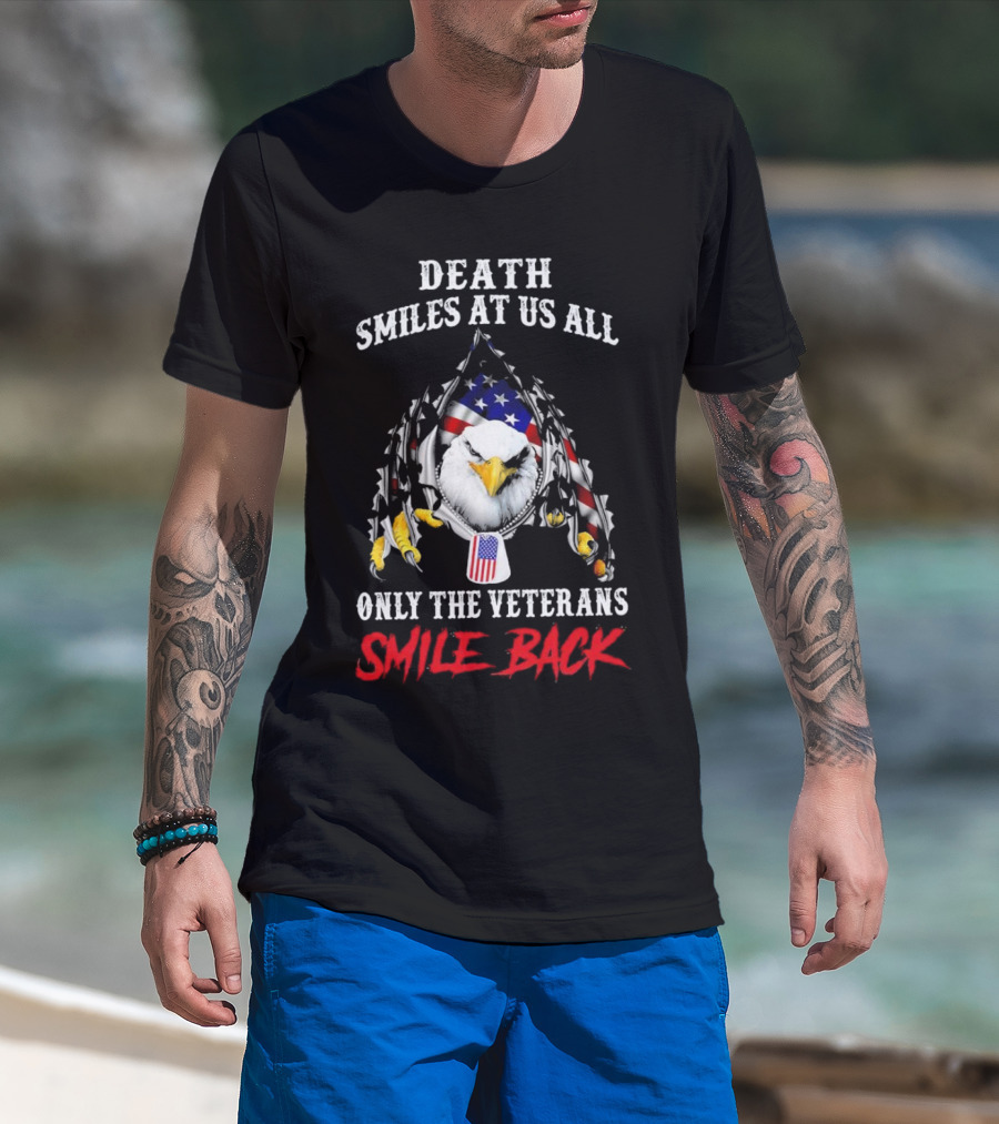 Death Smiles At Us All Only The Veterans Smile Back Eagle With American Flag T-Shirt