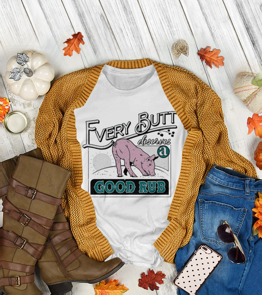 Every Butt Deserves a Good Rub Pig T-Shirt