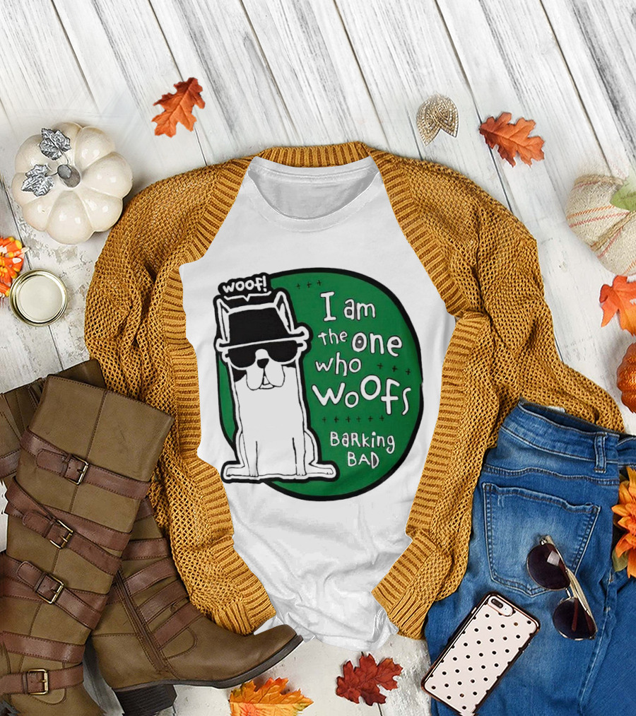 I Am the One Who Woofs Barking Bad Woof T-Shirt