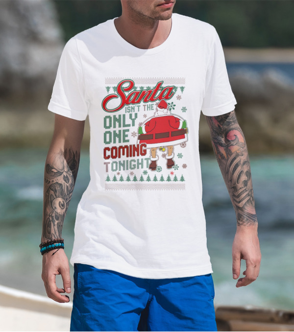Santa Isn't The Only One Coming Tonight Christmas Party Humor T-Shirt