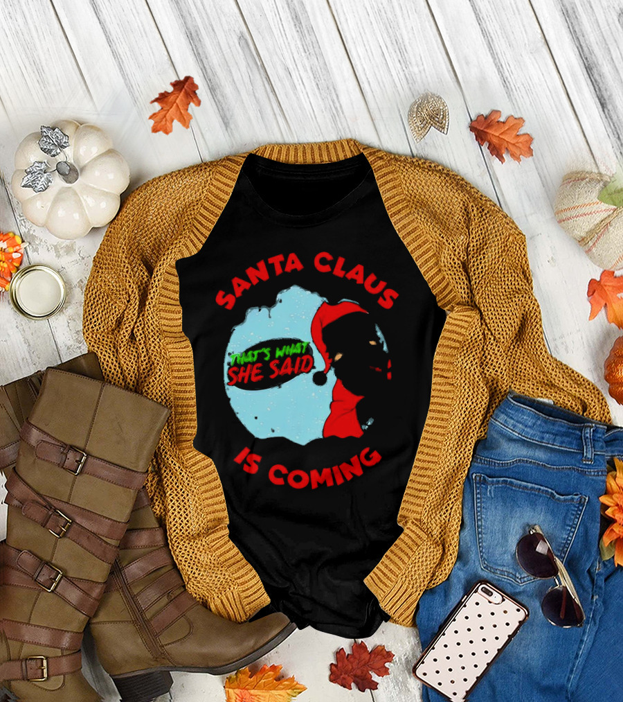 Santa Claus Is Coming That's What She Said Christmas T-Shirt