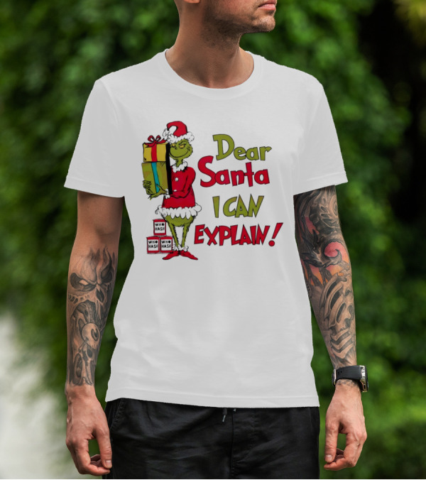 Dear Santa I Can Explain Grinch Christmas With Presents Who Hash T-Shirt