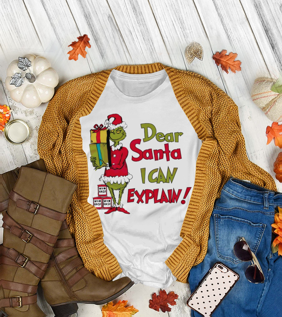 Dear Santa I Can Explain Grinch Christmas With Presents Who Hash T-Shirt