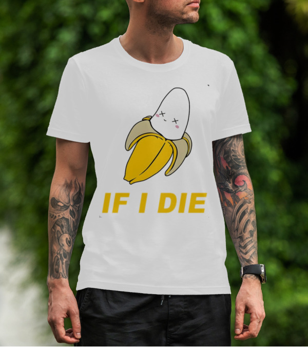 If I Die Black Banana T-Shirt