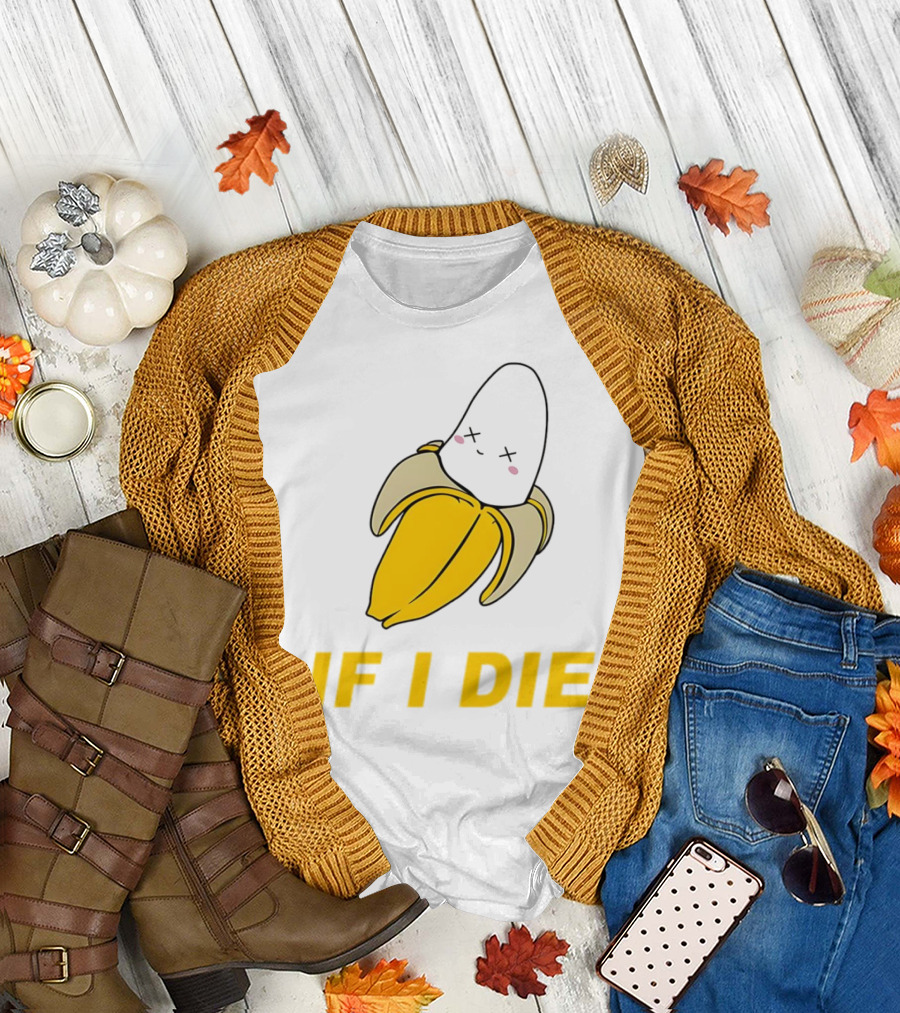 If I Die Black Banana T-Shirt