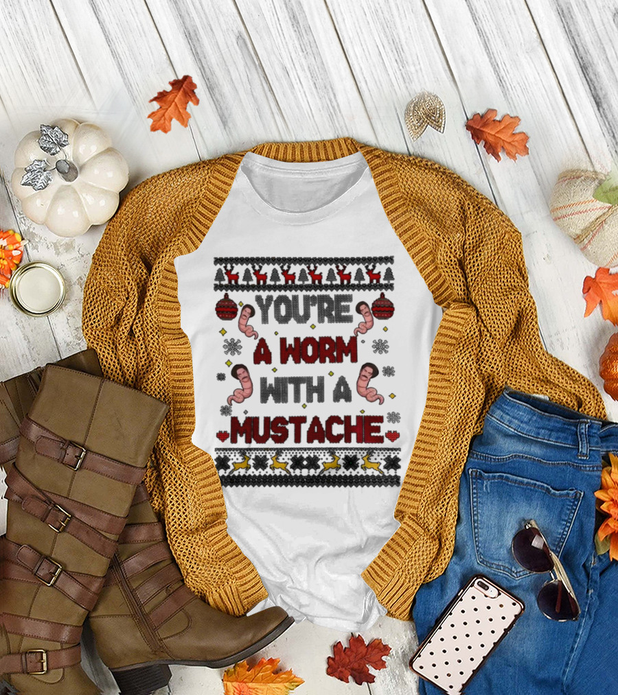You're a Worm with a Mustache Christmas Ugly T-Shirt
