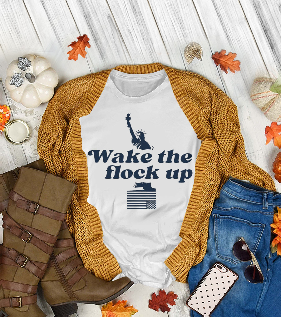 Wake the Flock Up Statue of Liberty and American Flag T-Shirt
