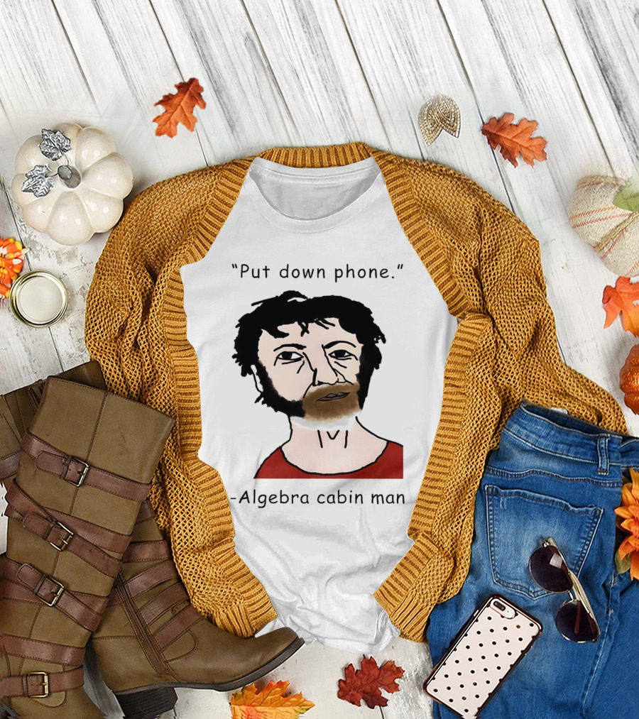Put Down Phone Algebra Cabin Man Portrait T-Shirt