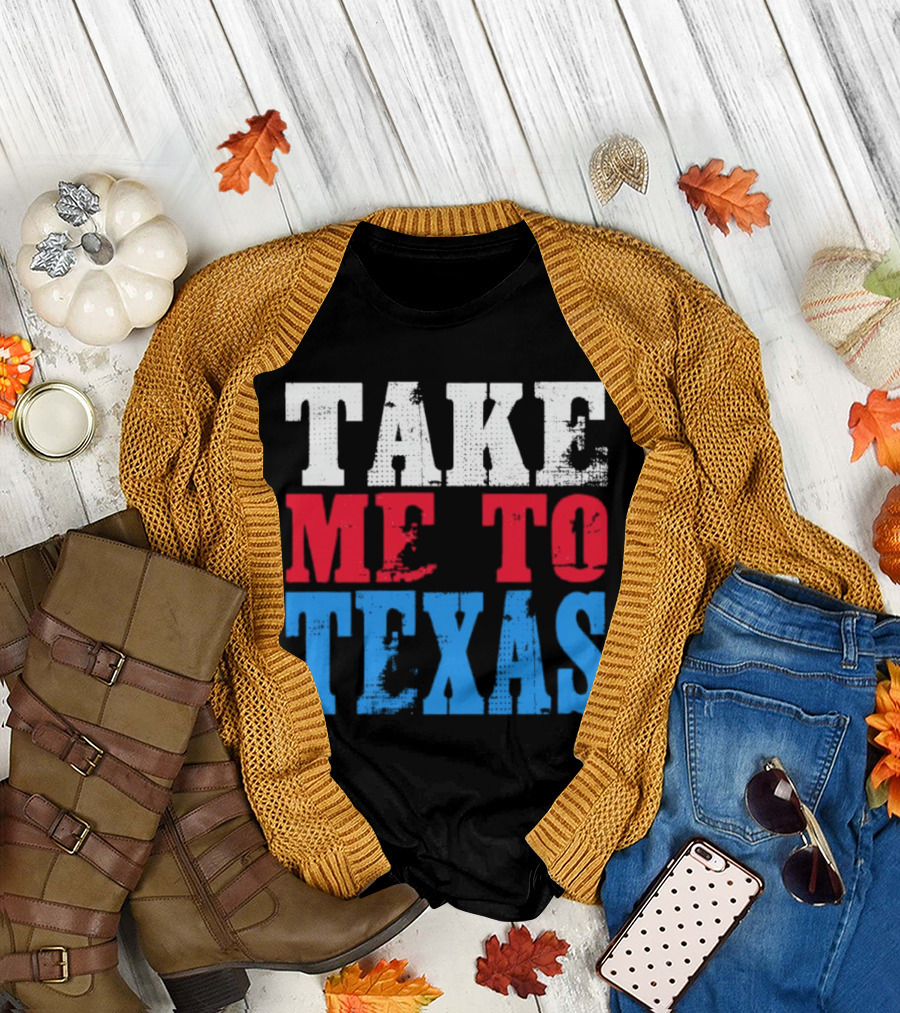 TAKE ME TO TEXAS T-Shirt