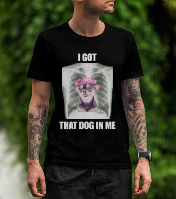 I Got That Dog In Me X-ray Chihuahua With Pink Tiara T-Shirt