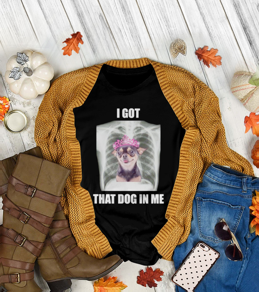 I Got That Dog in Me X-ray Chihuahua with Pink Tiara T-Shirt