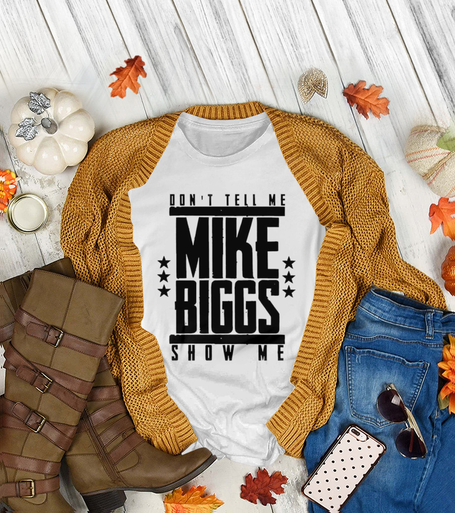 Mike Biggs Don't Tell Me Show Me T-Shirt