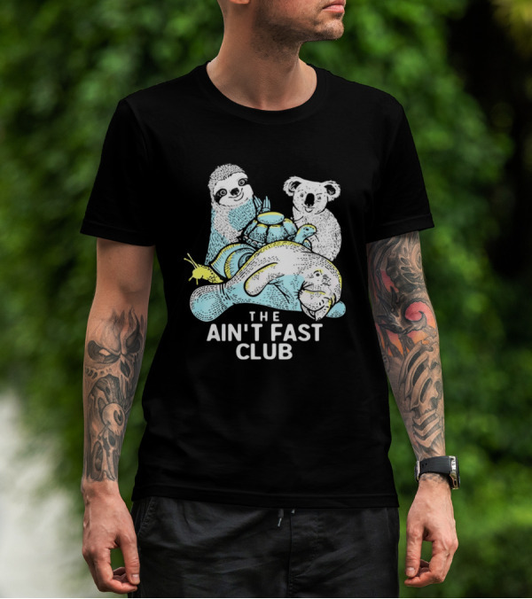 The Ain't Fast Club Sloth Koala Turtle Snail Manatee T-Shirt