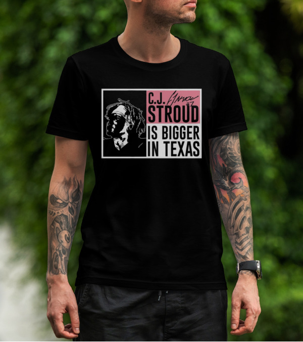 C.J. Stroud Is Bigger In Texas Signature #7 T-Shirt