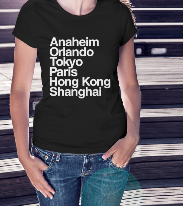 Anaheim Orlando Tokyo Paris Hong Kong Shanghai Disney Parks Locations T-Shirt