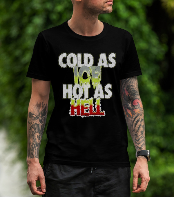 COLD AS ICE HOT AS HELL Melting Drip Style Letters T-Shirt