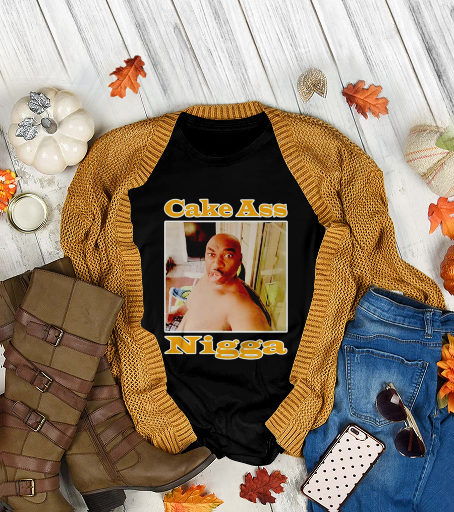 Cake Ass Nigga T-Shirt