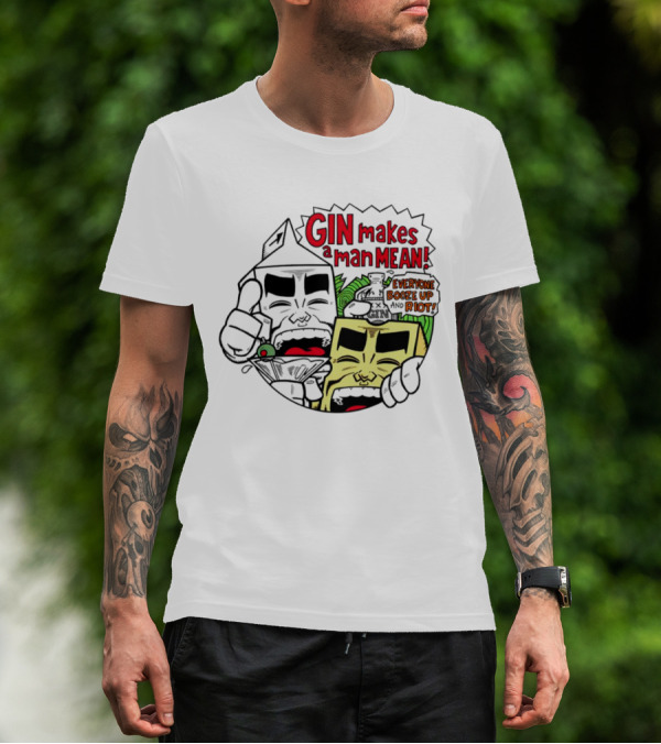 Gin Makes A Man Mean Everyone Booze Up And Riot Milk And Cheese T-Shirt