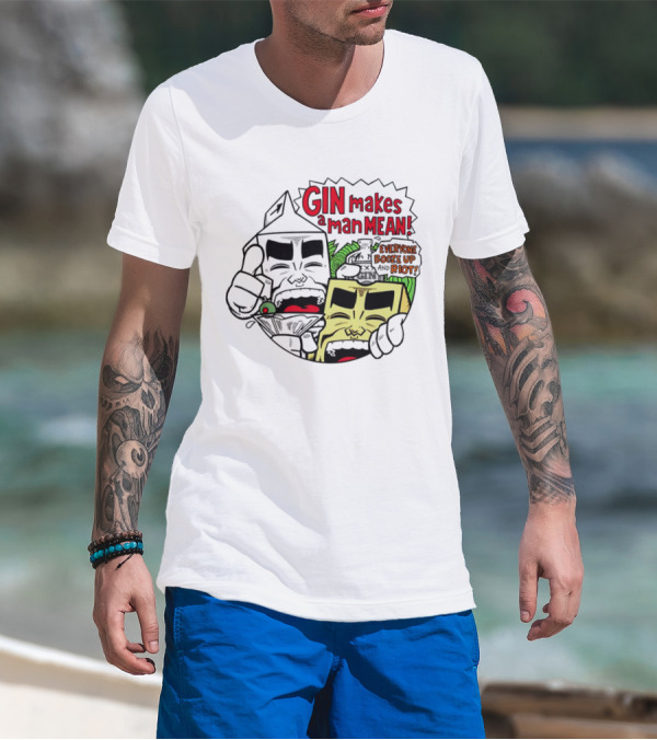 Gin Makes A Man Mean Everyone Booze Up And Riot Milk And Cheese T-Shirt