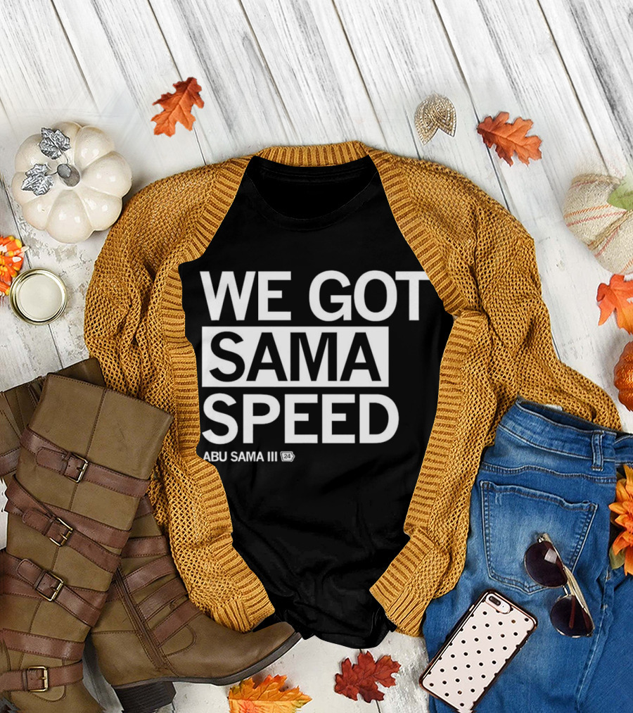WE GOT SAMA SPEED ABU SAMA III 24 T-Shirt