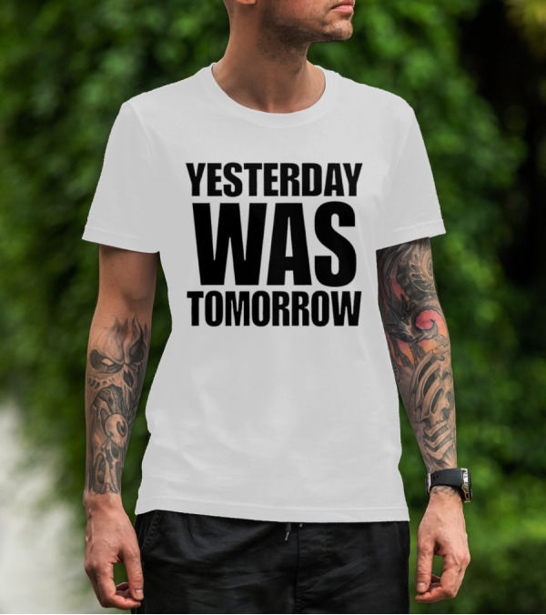 Yesterday Was Tomorrow Text T-Shirt